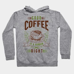 good coffee is a human right Hoodie